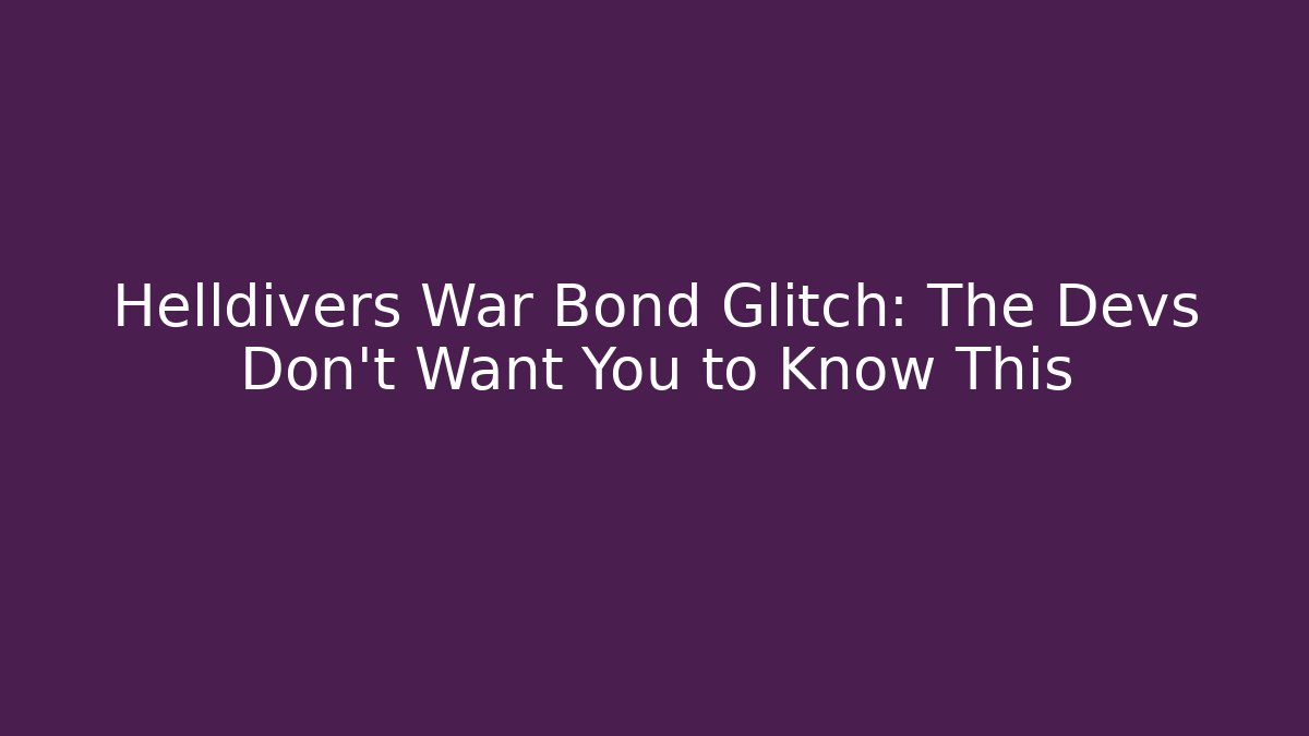 Helldivers War Bond Glitch: The Devs Don't Want You to Know This