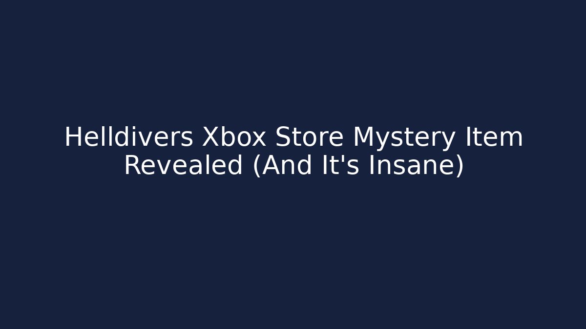 Helldivers Xbox Store Mystery Item Revealed (And It’s Insane)