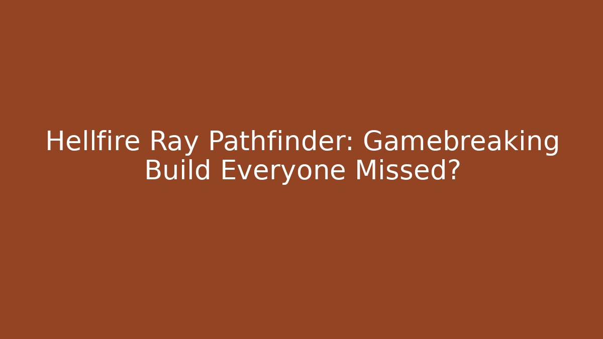 Hellfire Ray Pathfinder: Gamebreaking Build Everyone Missed?