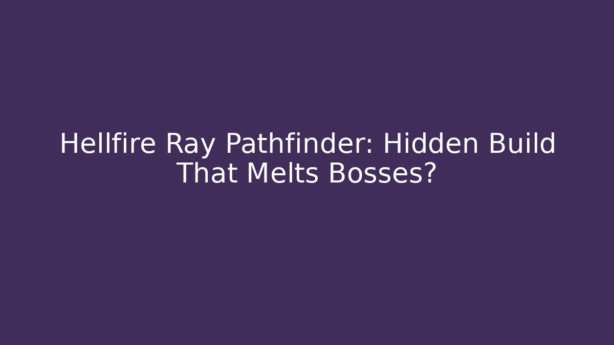 Hellfire Ray Pathfinder: Hidden Build That Melts Bosses? - Critter Realm