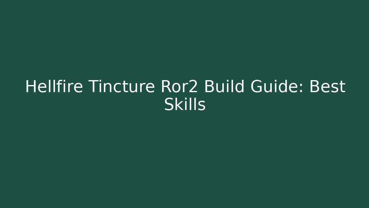 Hellfire Tincture Ror2 Build Guide: Best Skills
