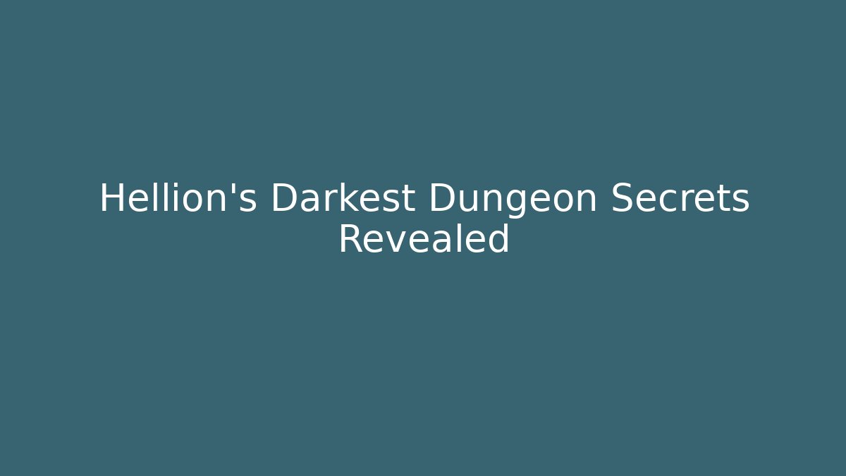 Hellion's Darkest Dungeon Secrets Revealed