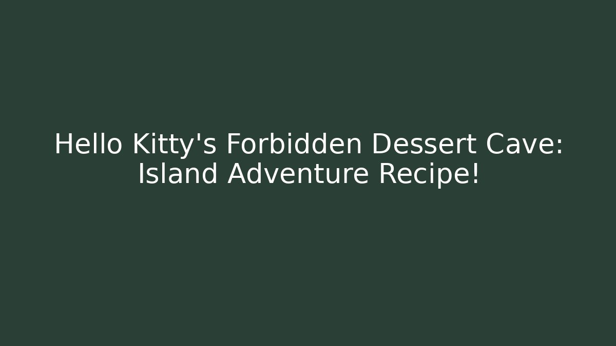 Hello Kitty's Forbidden Dessert Cave: Island Adventure Recipe!