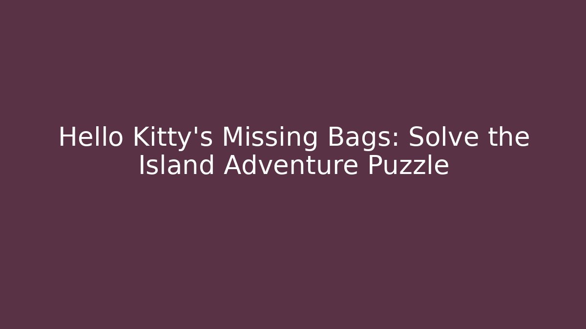 Hello Kitty's Missing Bags: Solve the Island Adventure Puzzle