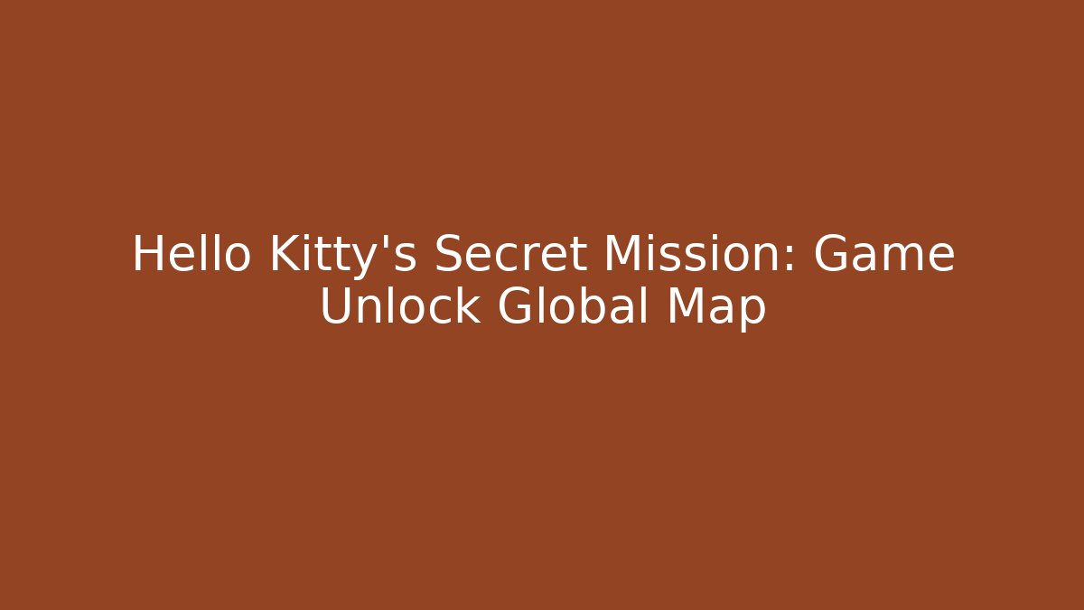 Hello Kitty's Secret Mission: Game Unlock Global Map - Critter Realm
