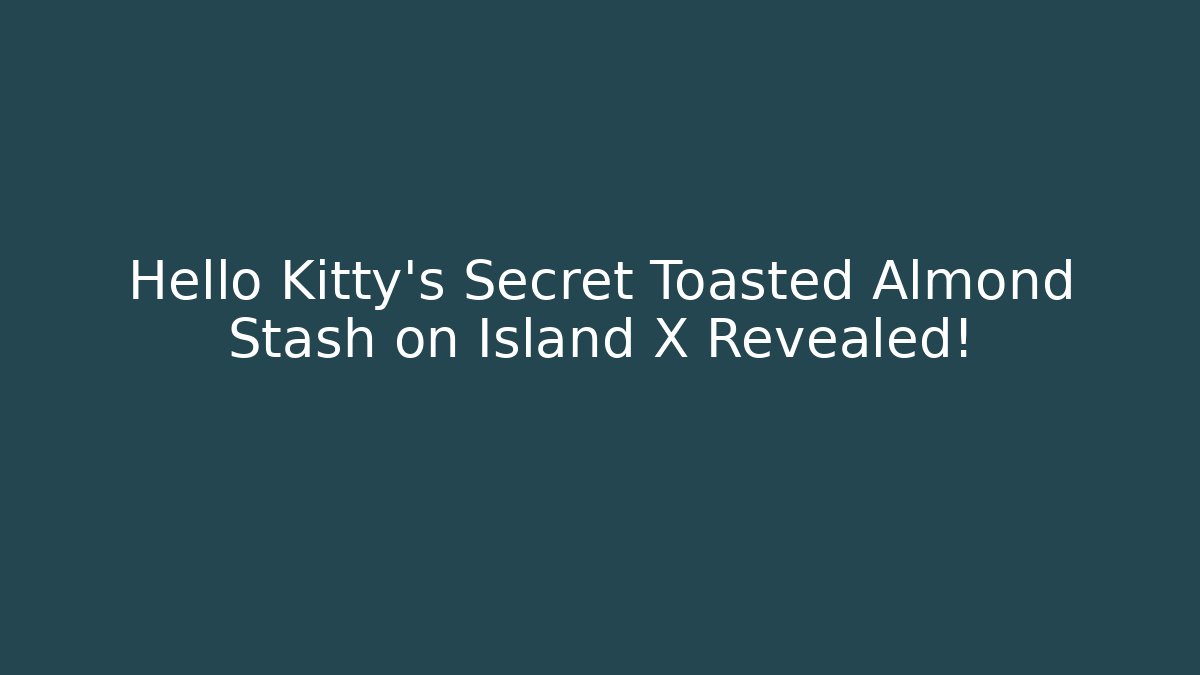 Hello Kitty's Secret Toasted Almond Stash on Island X Revealed!