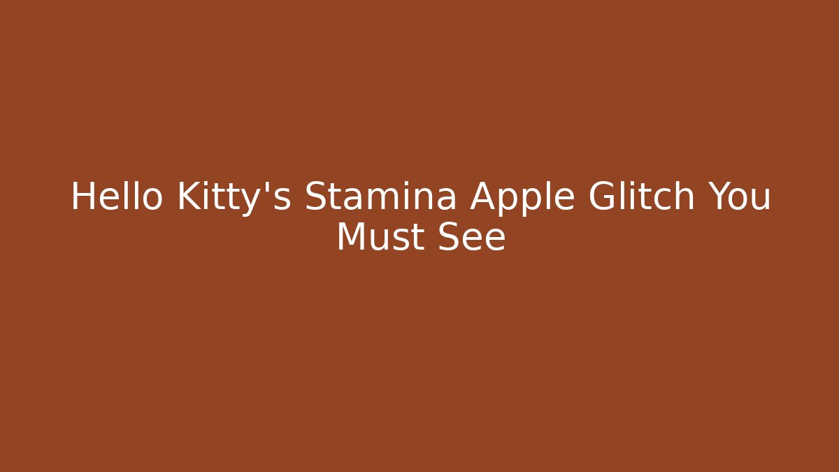 Hello Kitty's Stamina Apple Glitch You Must See - Critter Realm