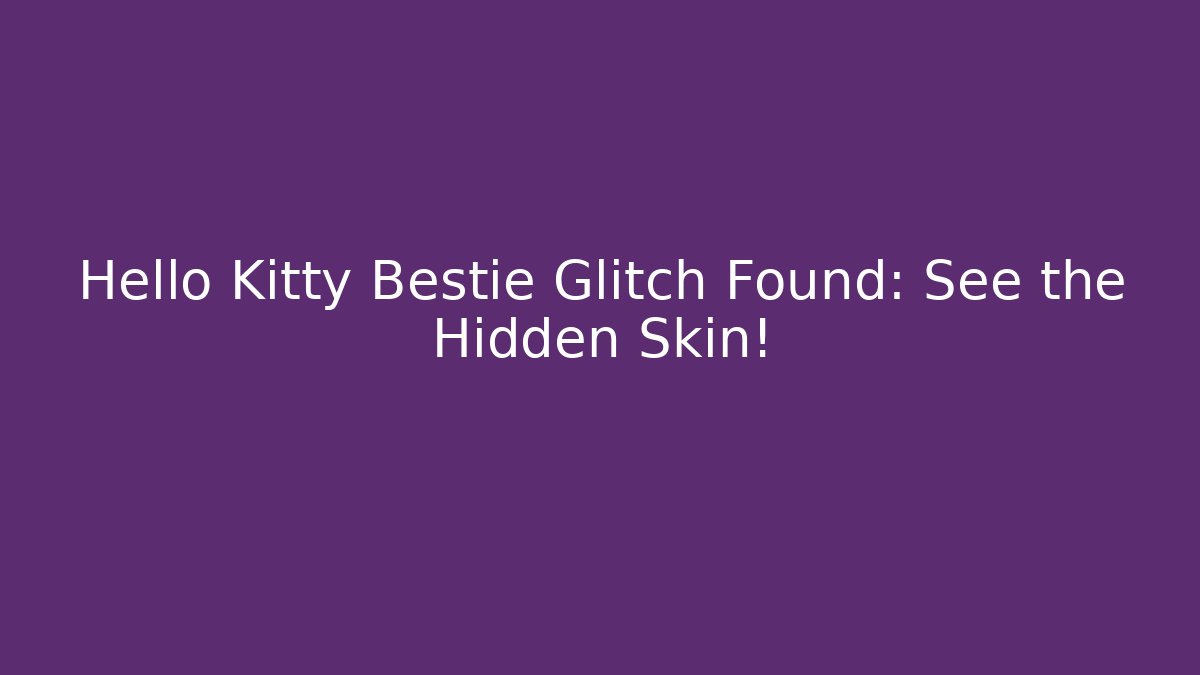 Hello Kitty Bestie Glitch Found: See the Hidden Skin!