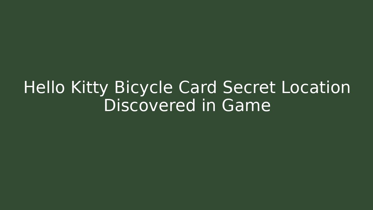 Hello Kitty Bicycle Card Secret Location Discovered in Game