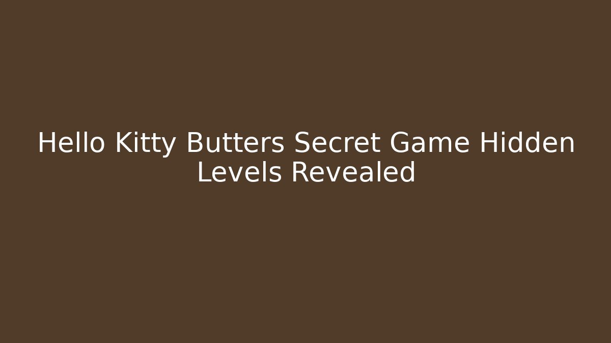 Hello Kitty Butters Secret Game Hidden Levels Revealed