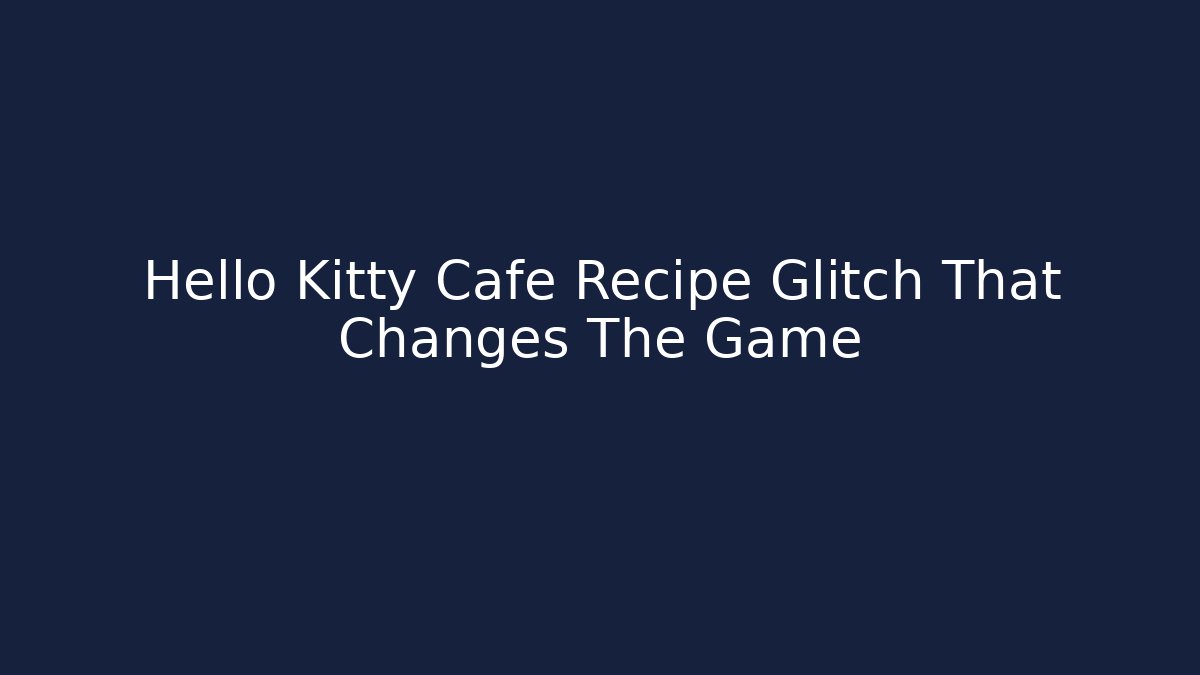 Hello Kitty Cafe Recipe Glitch That Changes The Game - Critter Realm
