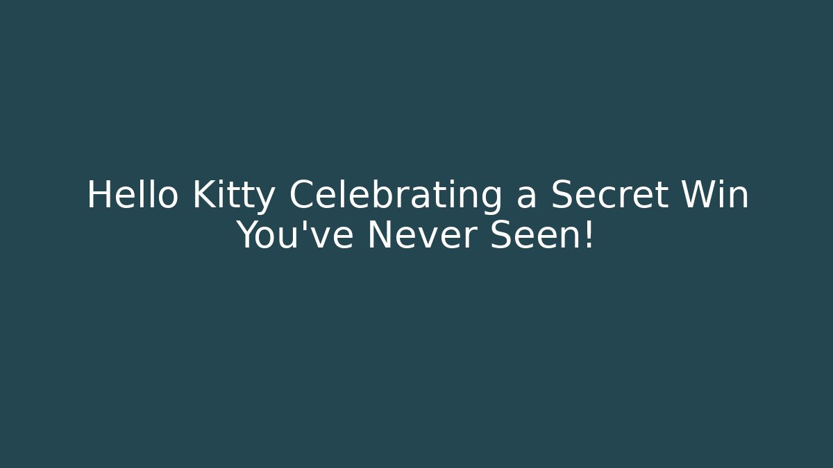 Hello Kitty Celebrating a Secret Win You’ve Never Seen! - Critter Realm