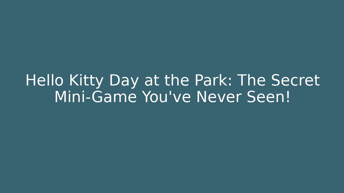 Hello Kitty Day at the Park: The Secret Mini-Game You’ve Never Seen!