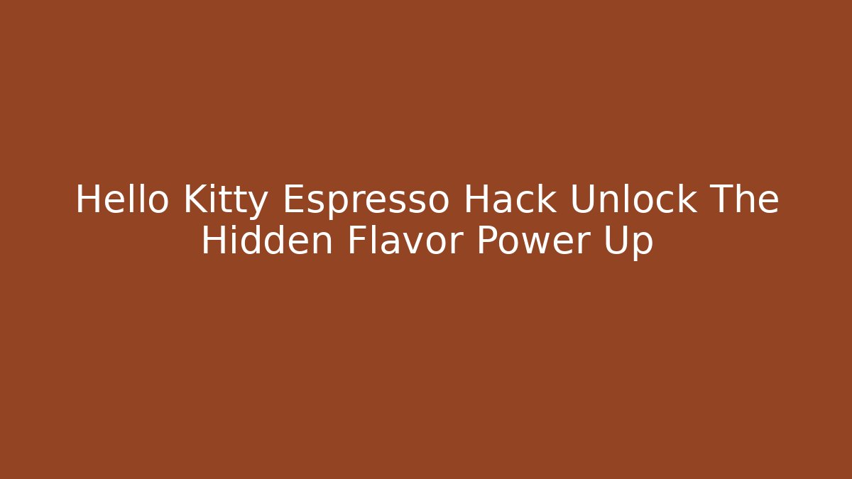 Hello Kitty Espresso Hack Unlock The Hidden Flavor Power Up - Critter Realm