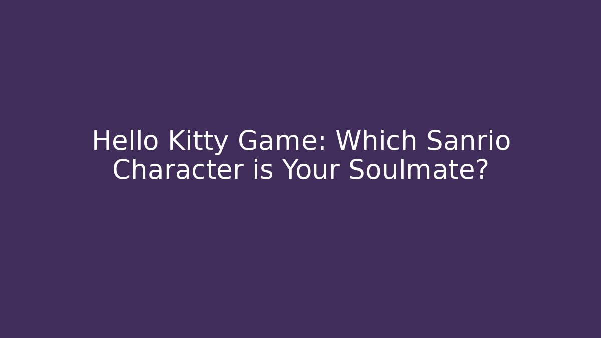 Hello Kitty Game: Which Sanrio Character is Your Soulmate?