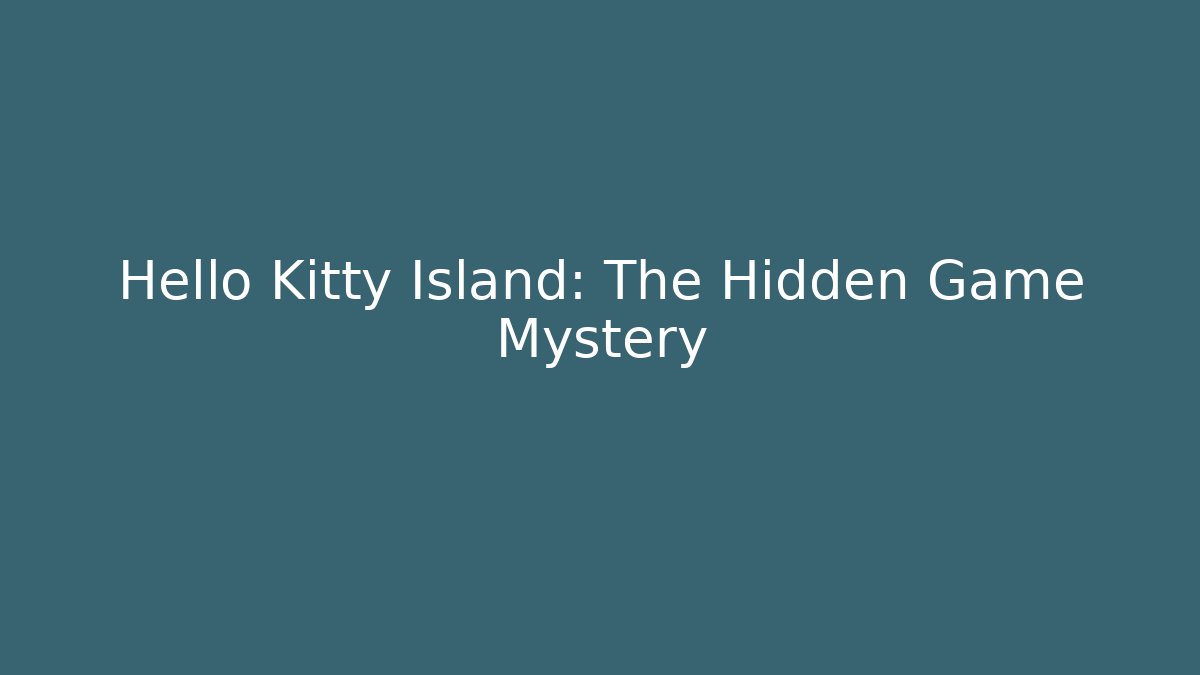 Hello Kitty Island: The Hidden Game Mystery