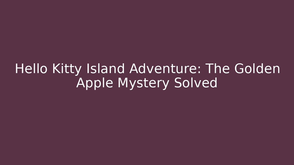 Hello Kitty Island Adventure: The Golden Apple Mystery Solved