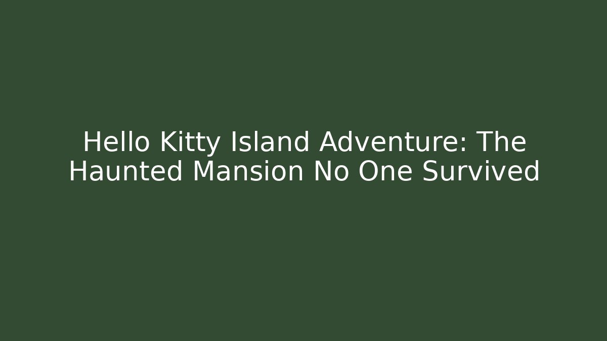 Hello Kitty Island Adventure: The Haunted Mansion No One Survived - Critter Realm