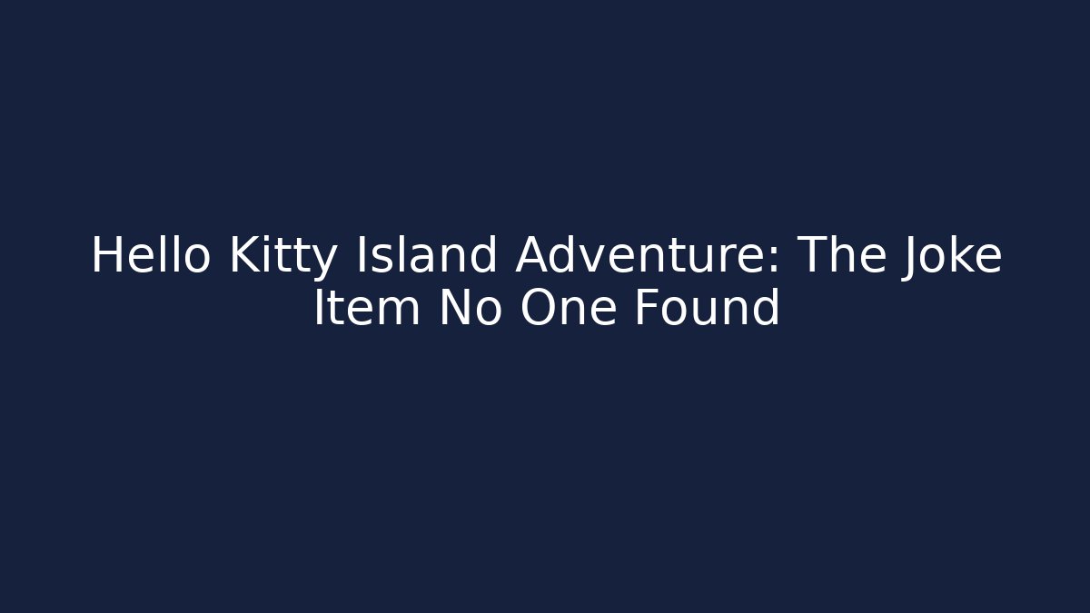 Hello Kitty Island Adventure: The Joke Item No One Found