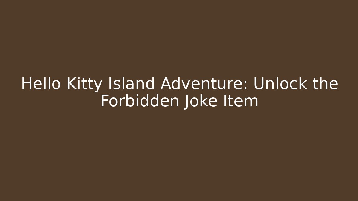 Hello Kitty Island Adventure: Unlock the Forbidden Joke Item - Critter Realm