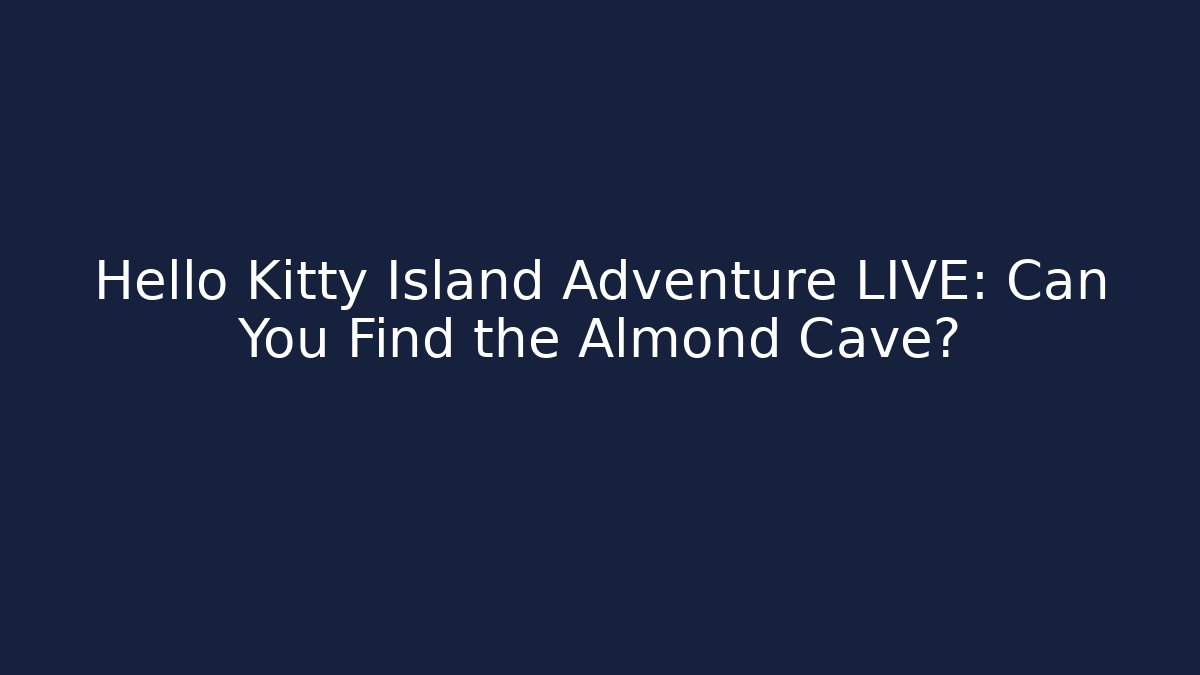 Hello Kitty Island Adventure LIVE: Can You Find the Almond Cave?