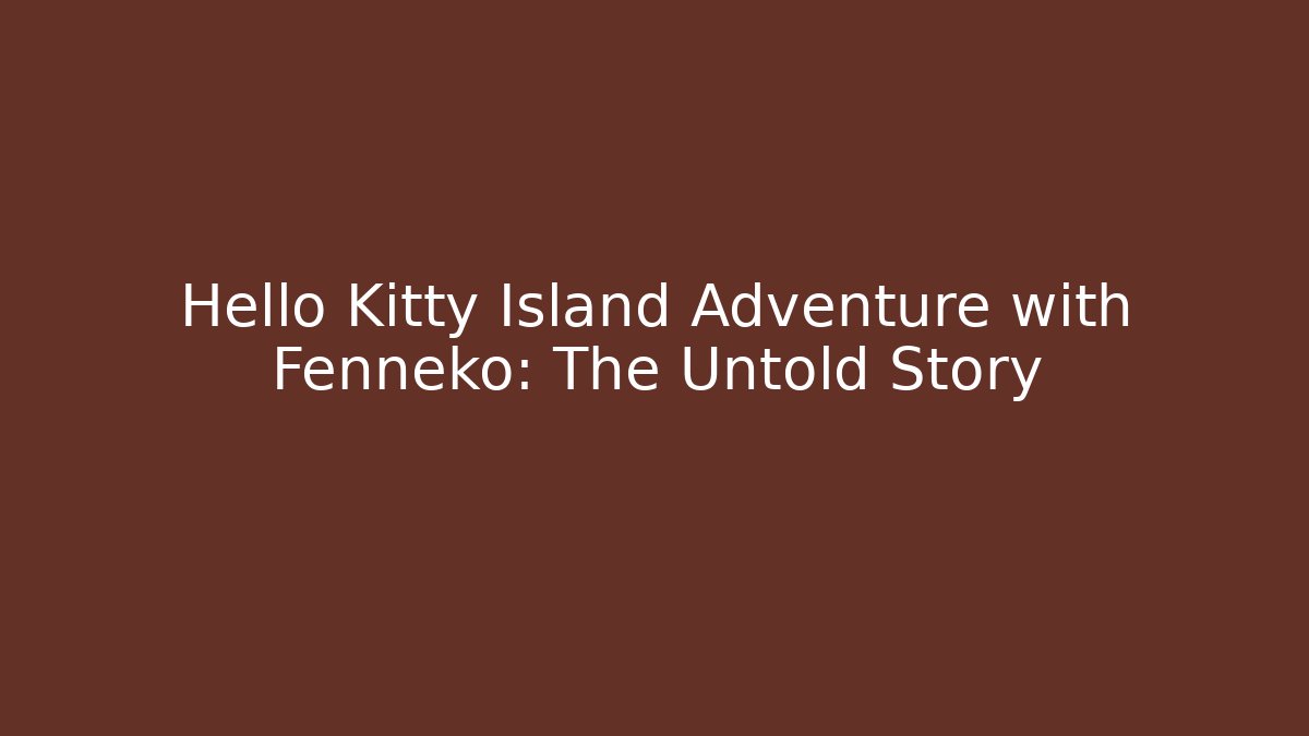 Hello Kitty Island Adventure with Fenneko: The Untold Story