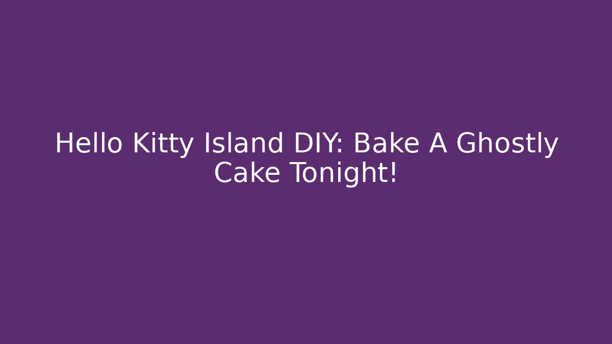 Hello Kitty Island DIY: Bake A Ghostly Cake Tonight!