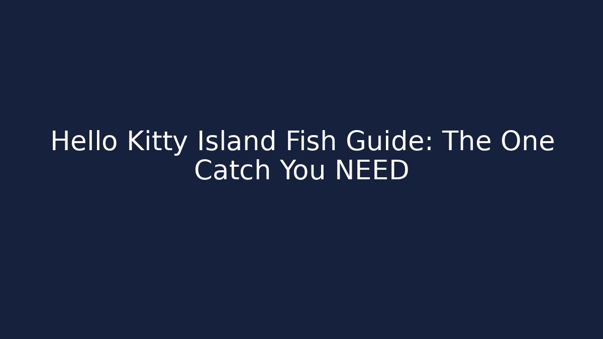 Hello Kitty Island Fish Guide: The One Catch You NEED