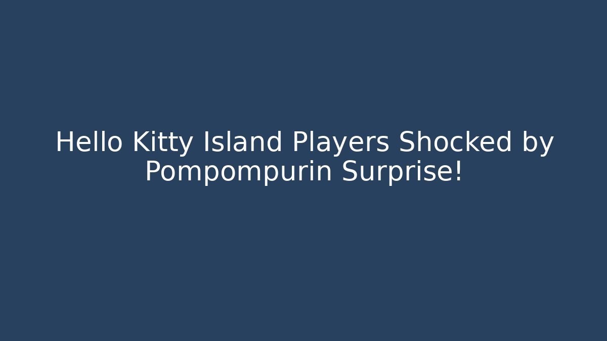 Hello Kitty Island Players Shocked by Pompompurin Surprise! - Critter Realm