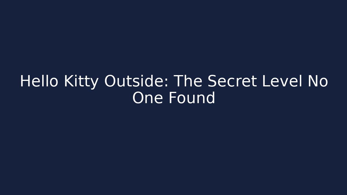 Hello Kitty Outside: The Secret Level No One Found - Critter Realm