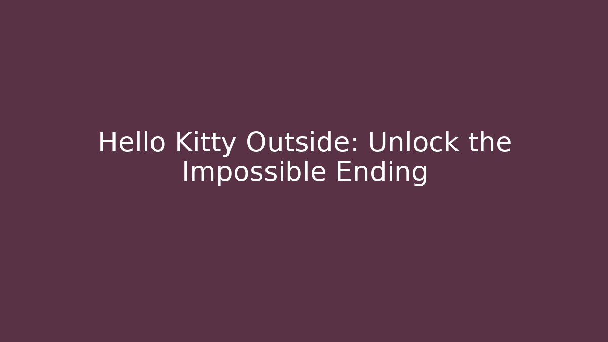 Hello Kitty Outside: Unlock the Impossible Ending