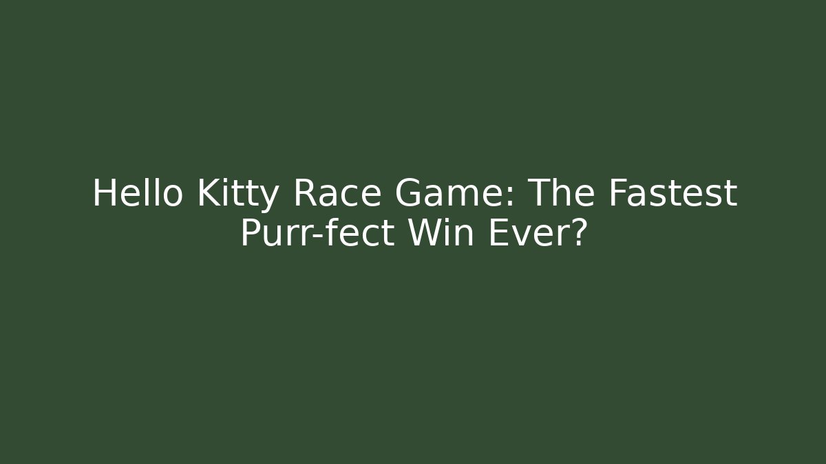 Hello Kitty Race Game: The Fastest Purr-fect Win Ever?