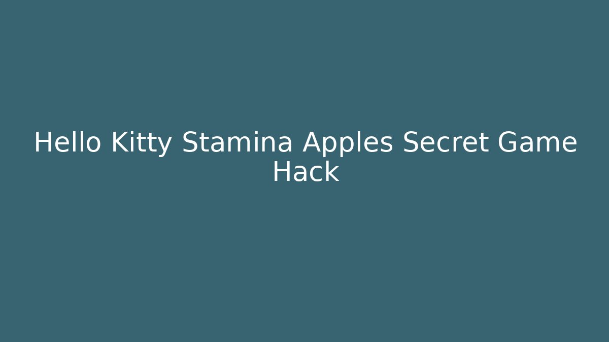 Hello Kitty Stamina Apples Secret Game Hack