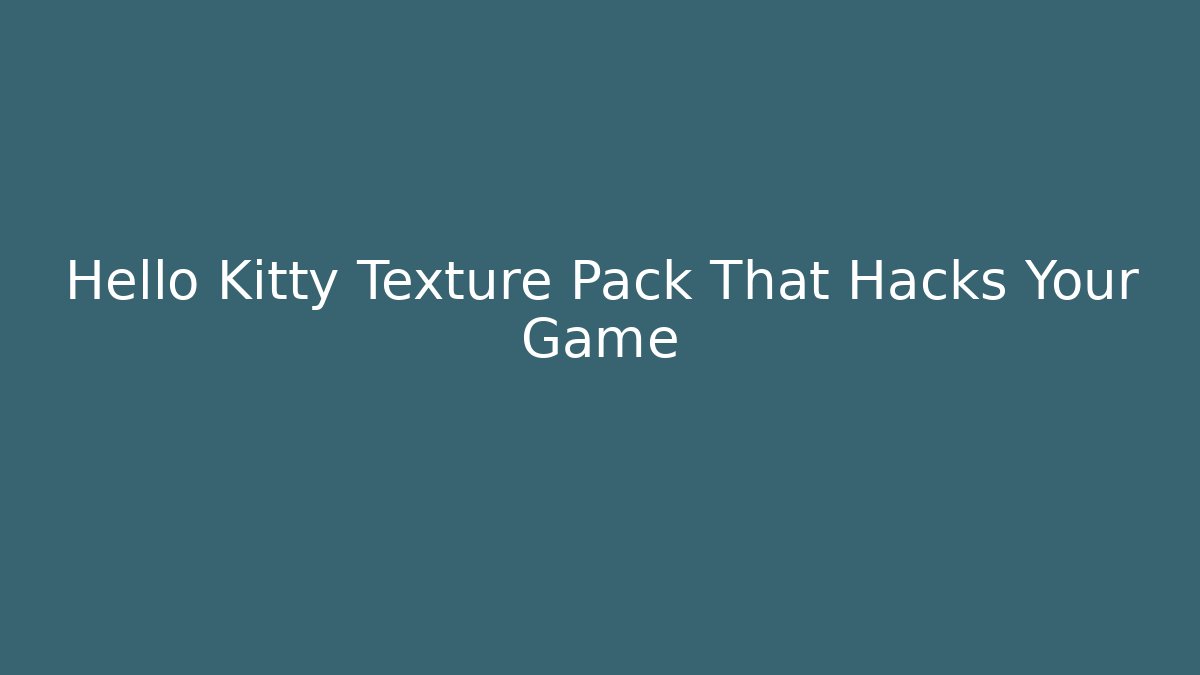 Hello Kitty Texture Pack That Hacks Your Game