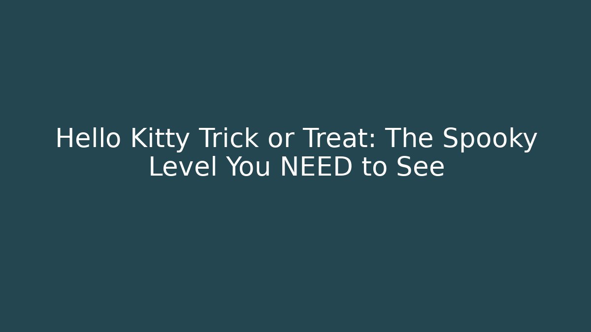 Hello Kitty Trick or Treat: The Spooky Level You NEED to See