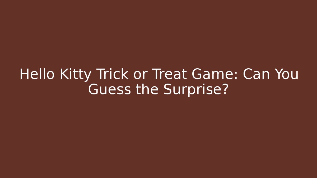 Hello Kitty Trick or Treat Game: Can You Guess the Surprise? - Critter Realm