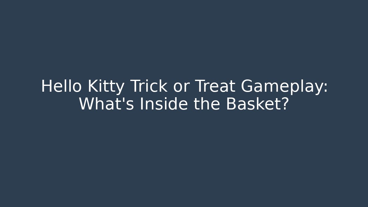 Hello Kitty Trick or Treat Gameplay: What's Inside the Basket?