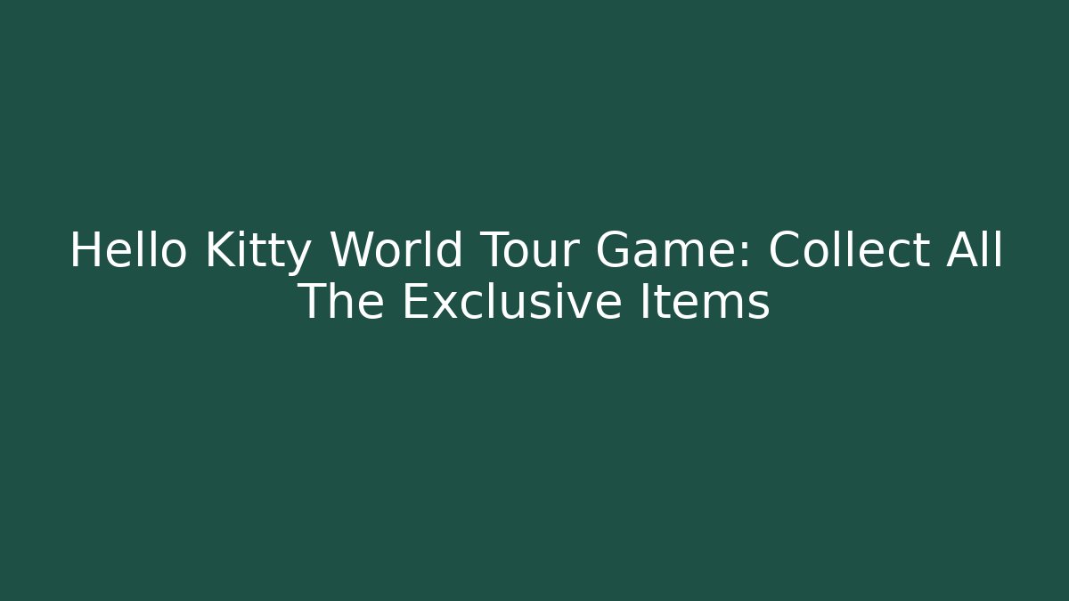 Hello Kitty World Tour Game: Collect All The Exclusive Items