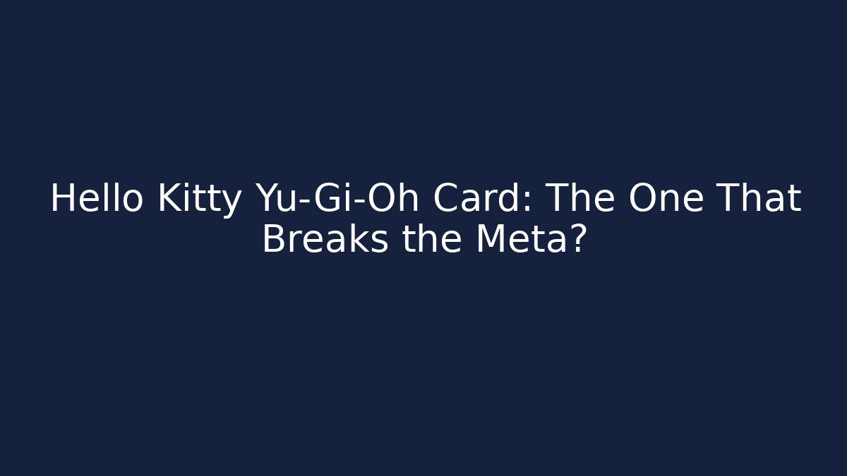 Hello Kitty Yu-Gi-Oh Card: The One That Breaks the Meta?
