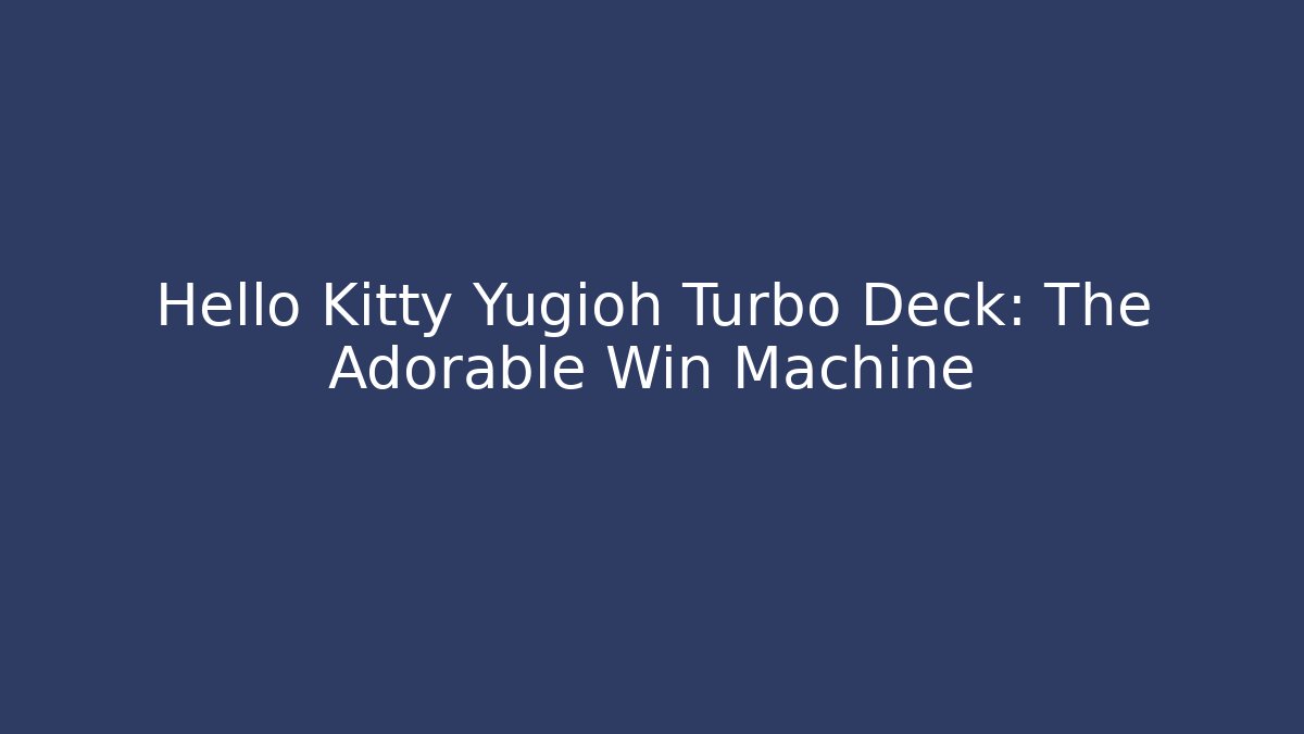 Hello Kitty Yugioh Turbo Deck: The Adorable Win Machine