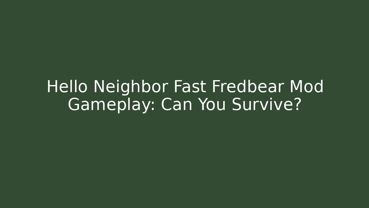 Hello Neighbor Fast Fredbear Mod Gameplay: Can You Survive?