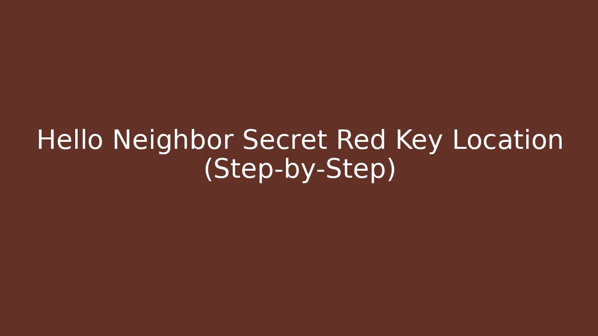 Hello Neighbor Secret Red Key Location (Step-by-Step)