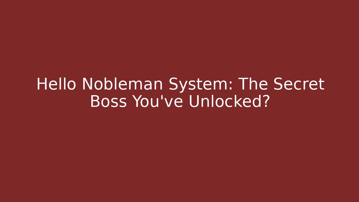 Hello Nobleman System: The Secret Boss You've Unlocked?