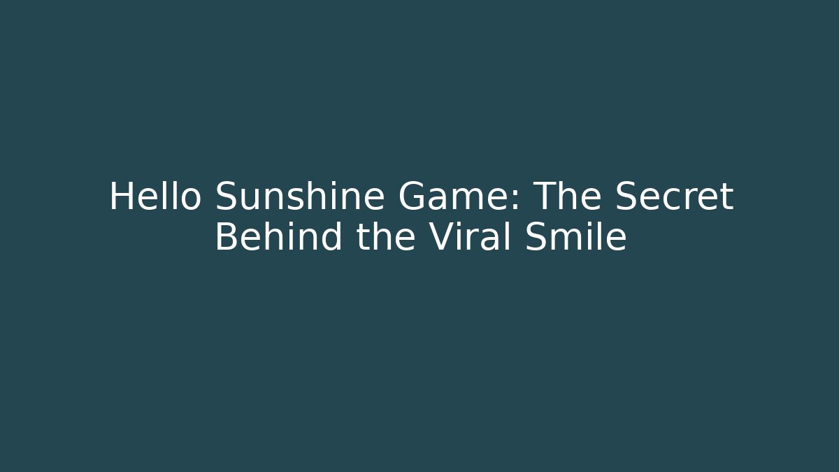 Hello Sunshine Game: The Secret Behind the Viral Smile