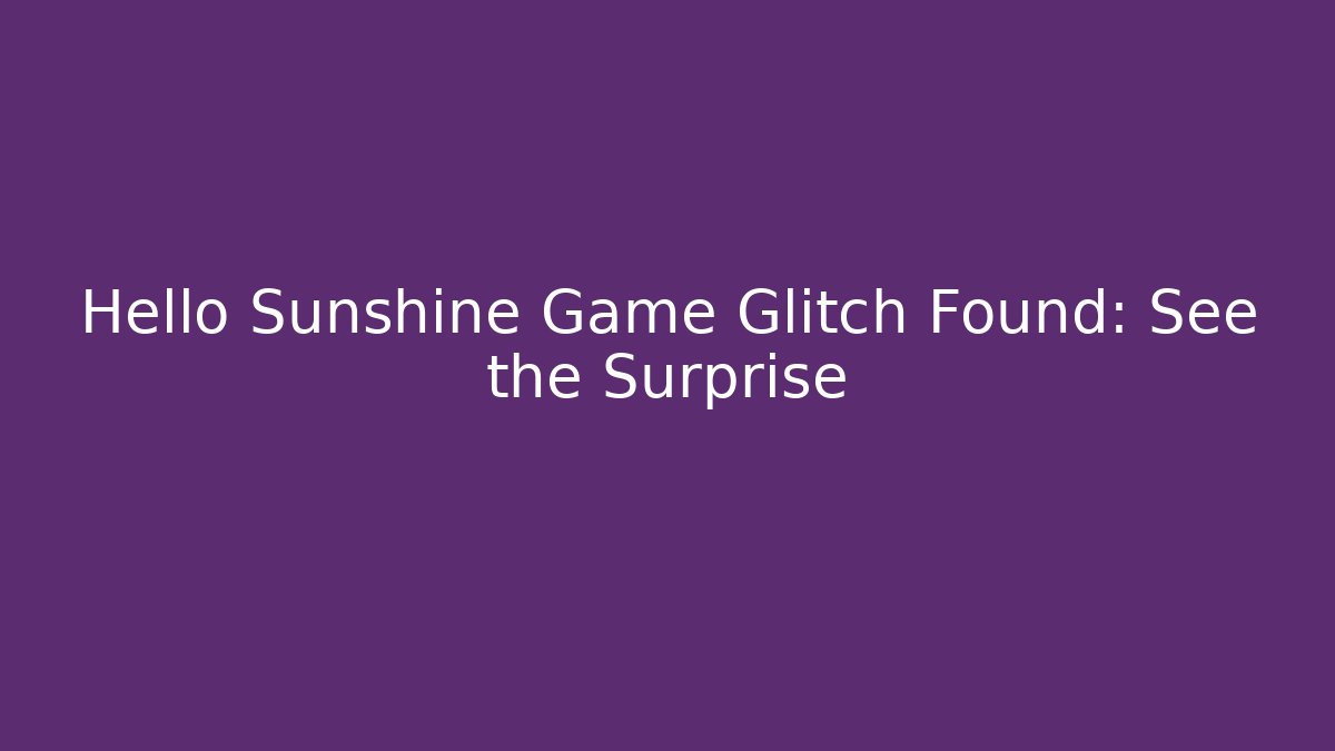 Hello Sunshine Game Glitch Found: See the Surprise - Critter Realm
