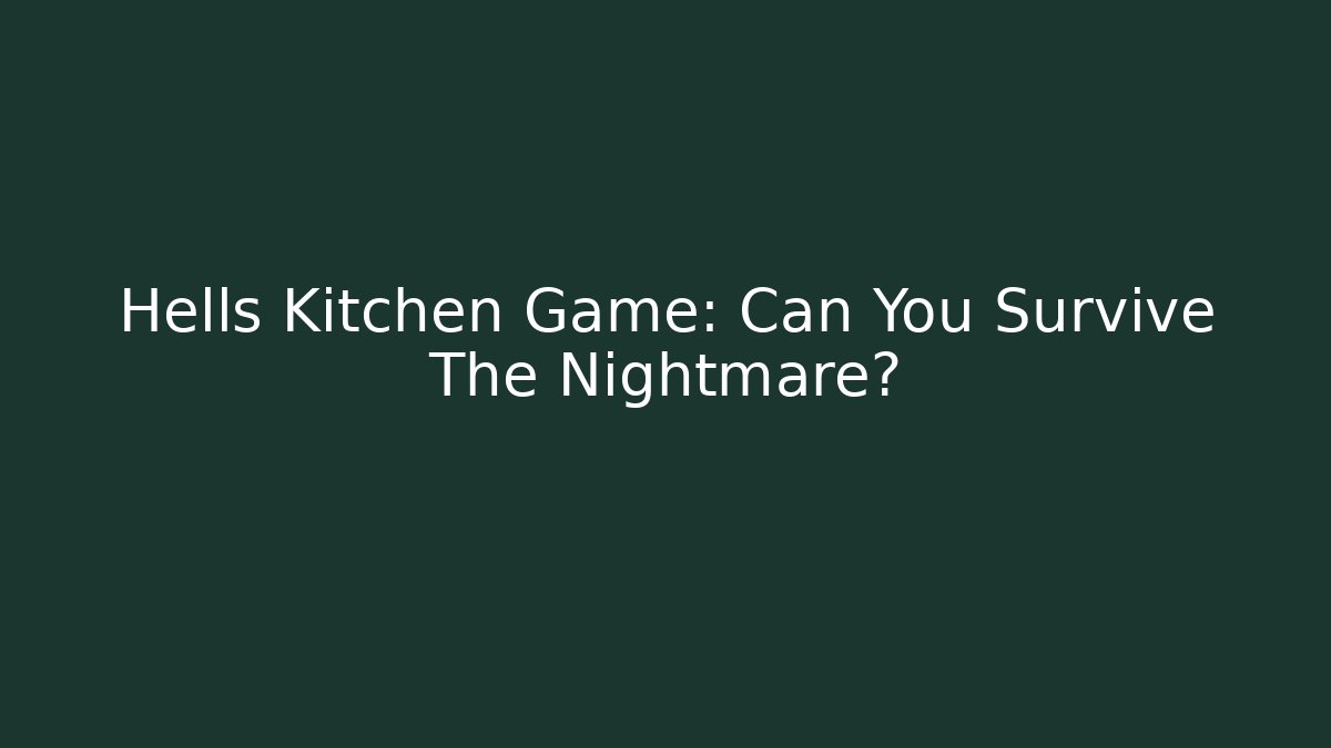 Hells Kitchen Game: Can You Survive The Nightmare? - Critter Realm