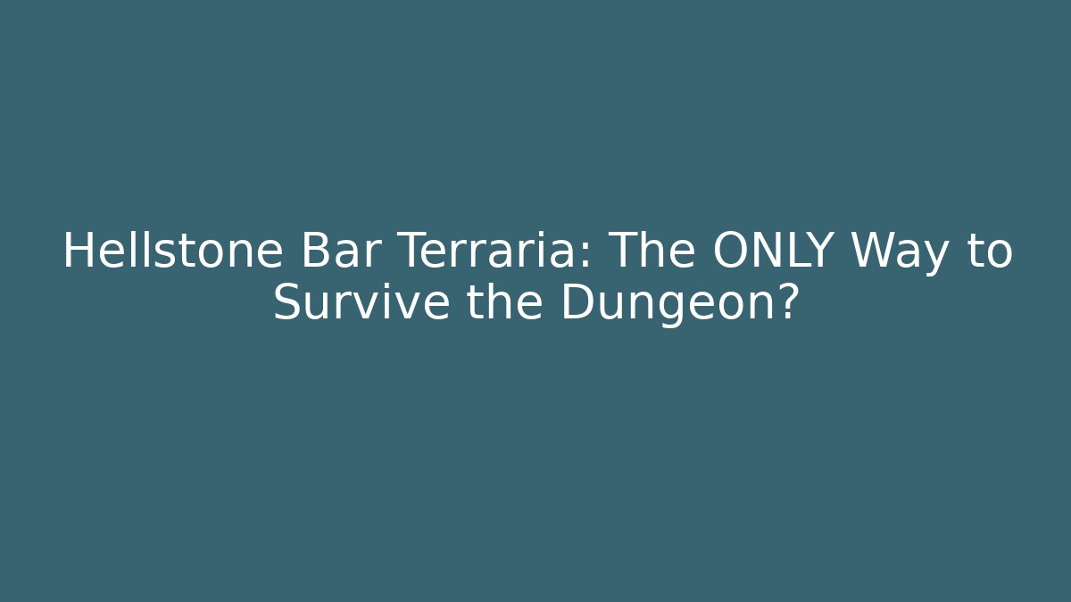 Hellstone Bar Terraria: The ONLY Way to Survive the Dungeon?