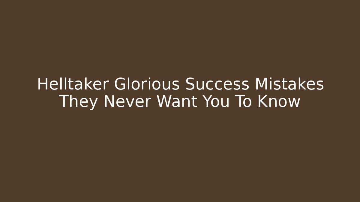 Helltaker Glorious Success Mistakes They Never Want You To Know