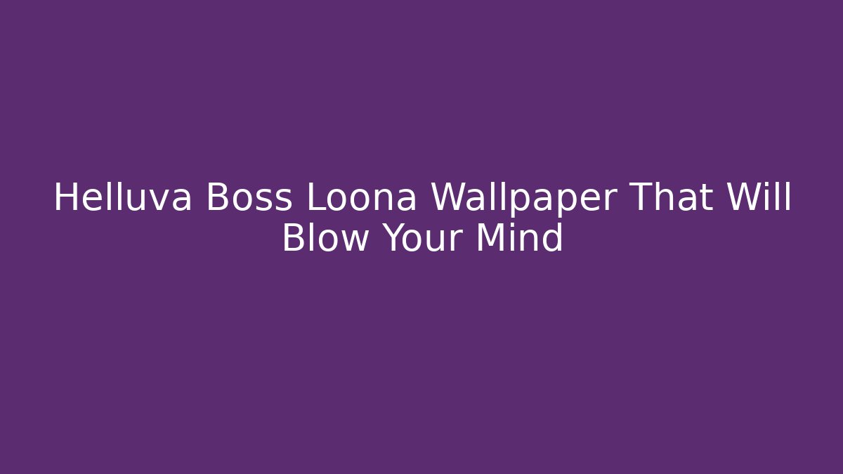 Helluva Boss Loona Wallpaper That Will Blow Your Mind - Critter Realm