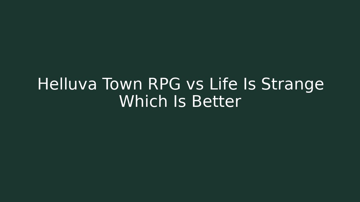 Helluva Town RPG vs Life Is Strange Which Is Better